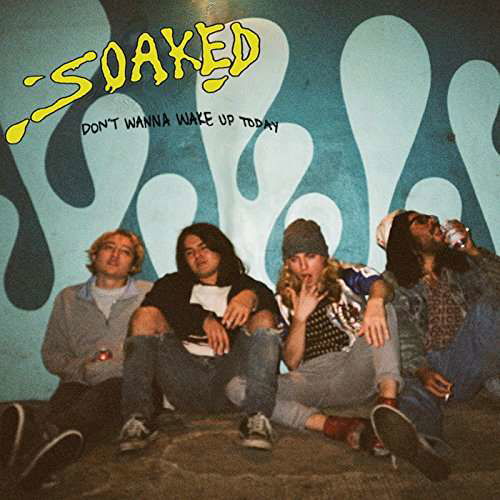 Dont Wanna Wake Up Today - Soaked - Musikk - YOUVE CHANGED - 0634457768321 - 24. mars 2017