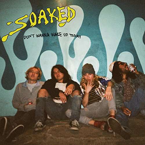 Dont Wanna Wake Up Today - Soaked - Muziek - YOUVE CHANGED - 0634457768321 - 24 maart 2017