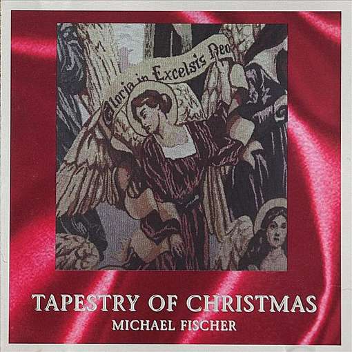 Tapestry of Christmas - Michael Fischer - Music - FischerMusic - 0660654825321 - February 28, 2012