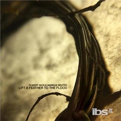 Lift a Feather to the Flood - Robert Rich - Música - CDB - 0666449957321 - 15 de abril de 2017