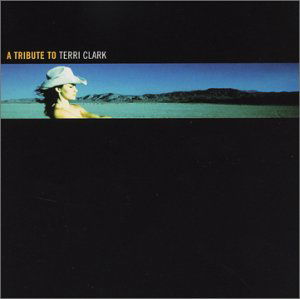 Tribute To Terri Clark - Terri Clark - Musiikki - BIG EYE MUSIC - 0666496429321 - tiistai 22. heinäkuuta 2003