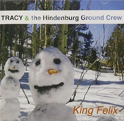 King Felix - Tracy & the Hindenburg Ground Crew - Musiikki - CDB - 0674550001321 - tiistai 11. heinäkuuta 2000