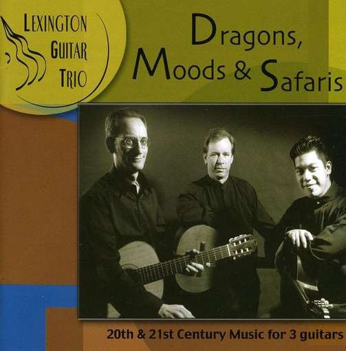 Dragons, Moods & Safaris - 20th and 21st Century Music for 3 Guitars - Lexington Guitar Trio - Música - LEXINGTON GUITAR TRIO - 0684023100321 - 27 de enero de 2004