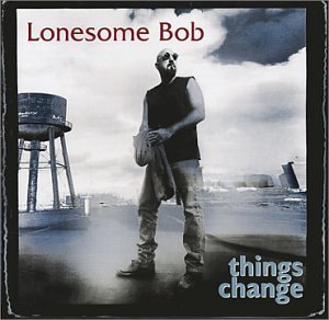 Cover for Lonesome Bob · Things Change (CD) (2021)