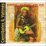 Nowhere No Where Now Here - Cannibales & Vahines - Music - TRACTOR - 0718752237321 - April 23, 2012