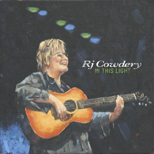 In This Light - Rj Cowdery - Musik - Blue Rock Artists - 0733792573321 - 28. juni 2011