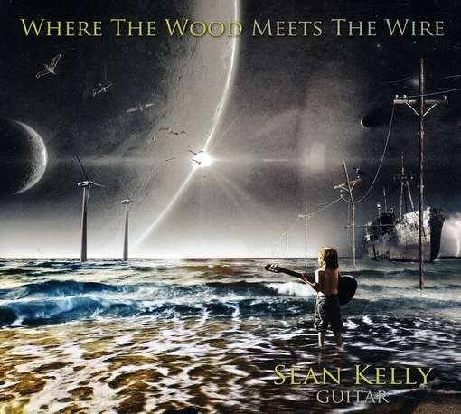 Cover for Sean Kelly · Where the Wood Meets the Wire (CD) (2017)