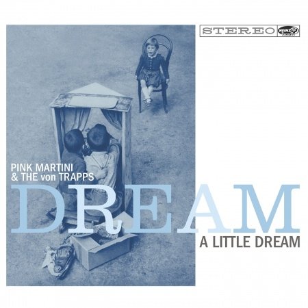 Cover for Pink Martini &amp; the Von Trapps · Dream a Little Dream (CD) (2014)