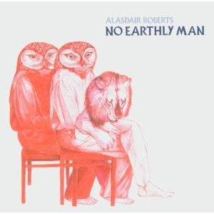 Cover for Alasdair Roberts · No Earthly Man (CD) (2005)