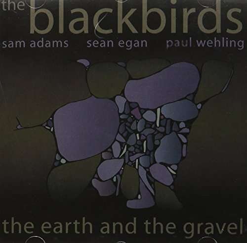 Cover for Blackbirds · Earth &amp; the Gravel (CD) (2003)
