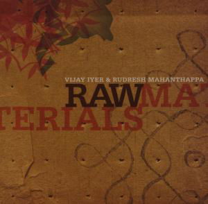 Raw Materials - Iyer, Vijay / Rudresh Mahan - Musiikki - PI - 0808713090321 - torstai 8. huhtikuuta 2010