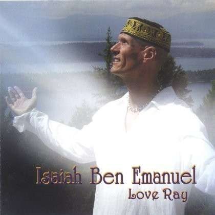 Love Ray - Isaiah Ben Emanuel - Musiikki - Isaiah Ben Emanuel - 0821228810321 - tiistai 22. marraskuuta 2005