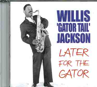 Willis Gator Tail Jackson · Later For The Gator (CD) (2011)