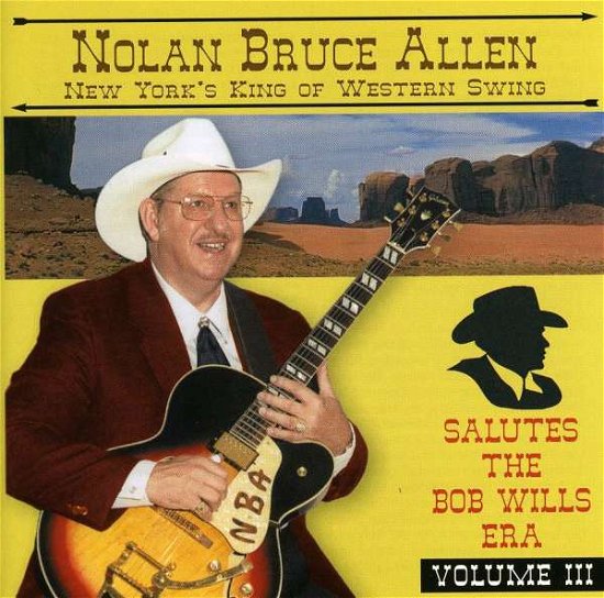 Cover for Nolan Bruce Allen New York's King of Western Swing · Nolan Bruce Allen Salutes the Bob Wills Era 3 (CD) (2006)