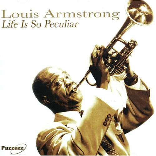 Life Is So Peculiar - Louis Armstrong - Musik - PAZZ - 0883717004321 - 16. August 2018