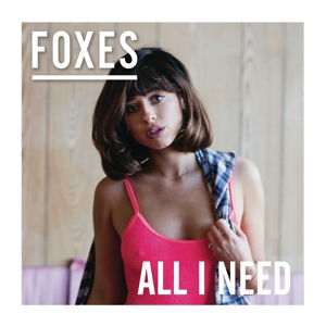 All I Need - Foxes - Musik - SIGN OF THE TIMES RECORDS - 0888751346321 - 5. februar 2016