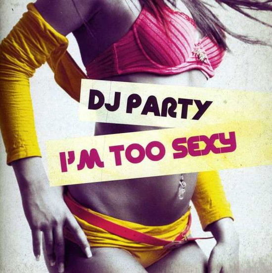 I'm Too Sexy - Dj Party - Musiikki - Essential - 0894231494321 - keskiviikko 5. syyskuuta 2012