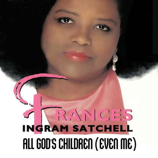 Cover for Frances Ingram Satchell · All God'S Children (Even Me)-Satchell,Frances Ingr (CD) (2014)