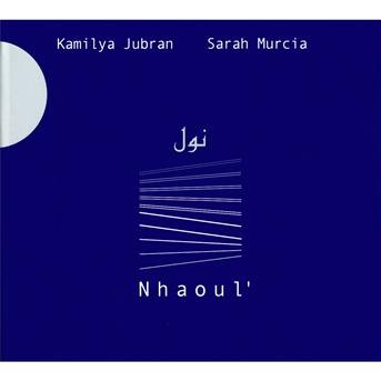 Cover for Jubran, Kamilya &amp; Sara Murcia · Nhaoul (CD) (2013)