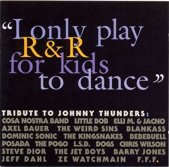 Cover for Johnny.=Tribute Thunders · I Only Play R&amp;R For Kids To Dance (CD) [Tribute edition] (2005)