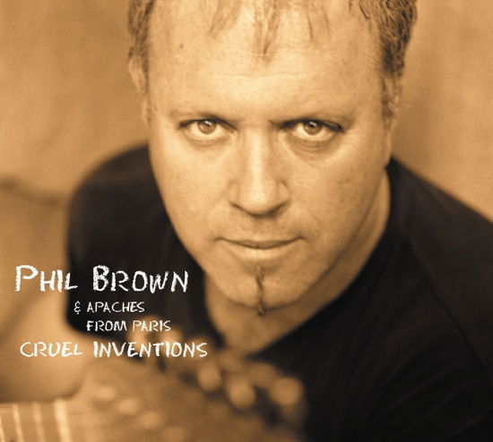 Cruel Inventions - Phil Brown - Music - Dixiefrog - 3448969234321 - March 28, 2003