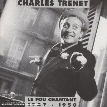 Le Fou Chantant 1937-1950 - Charles Trenet - Musiikki - FRE - 3561302501321 - perjantai 4. huhtikuuta 2003