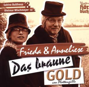 Das Braune Gold Von Plattengülle - Wischmeyer,dietmar (Frieda & Anneliese) - Musik - FRUEHSTUECKSRADIO - 4006180506321 - 20. marts 2008