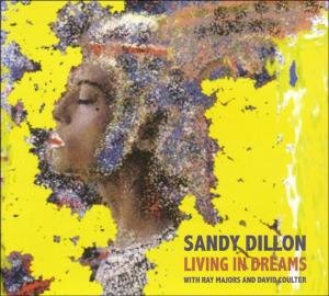 Sandy Dillon · Living in Dreams (CD) [Digipak] (2013)