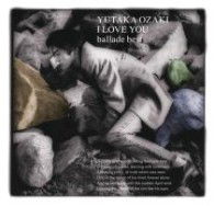 Cover for Yutaka Ozaki · I Love You-ballade Best- (CD) [Japan Import edition] (2011)