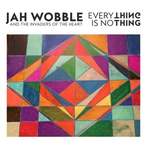 Cover for Jah Wobble and the Invaders of the Heart · Everything is Nothing (CD) (2022)