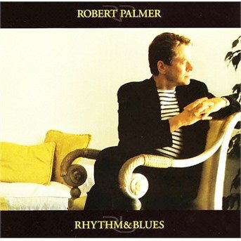 Rhythm & Blues - Robert Palmer - Music - Eagle Rock - 5034504106321 - 
