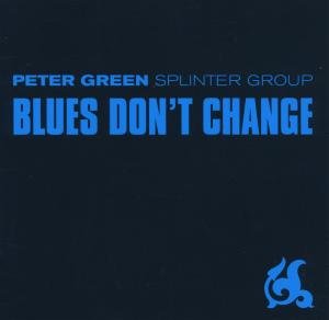 Blues Don't Change - Green,peter / Splinter Group - Music - EAGLE - 5034504148321 - April 7, 2017