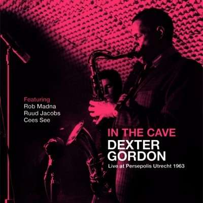 In The Cave - Live At Persepolis Utrecht (1963) - Dexter Gordon - Musik - NEDERLANDS JAZZ ARCHIEF - 8713897904321 - 28. Juni 2018