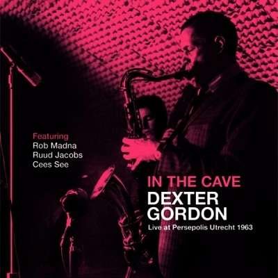 In The Cave - Live At Persepolis Utrecht (1963) - Dexter Gordon - Musik - NEDERLANDS JAZZ ARCHIEF - 8713897904321 - 28. juni 2018
