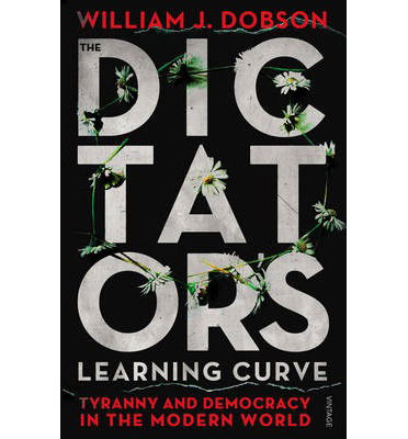 Cover for William J Dobson · The Dictator's Learning Curve: Tyranny and Democracy in The Modern World (Paperback Bog) (2013)