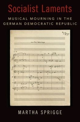 Cover for Sprigge, Martha (Assistant Professor of Musicology, Assistant Professor of Musicology, University of California - Santa Barbara) · Socialist Laments: Musical Mourning in the German Democratic Republic - New Cultural History of Music (Hardcover bog) (2021)