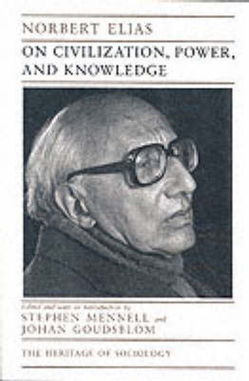 On Civilization, Power, and Knowledge: Selected Writings - Heritage of Sociology Series - Elias, Norbert (Late of Universities of Leicester, Ghana, Frankfurt and Bielefeld) - Books - The University of Chicago Press - 9780226204321 - February 17, 1998
