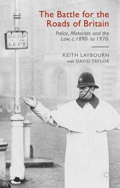 The Battle for the Roads of Britain: Police, Motorists and the Law, c.1890s to 1970s - David Taylor - Livres - Palgrave Macmillan - 9780230359321 - 13 juillet 2015