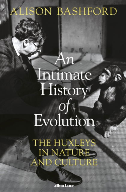 Cover for Alison Bashford · An Intimate History of Evolution: The Story of the Huxley Family (Hardcover Book) (2022)