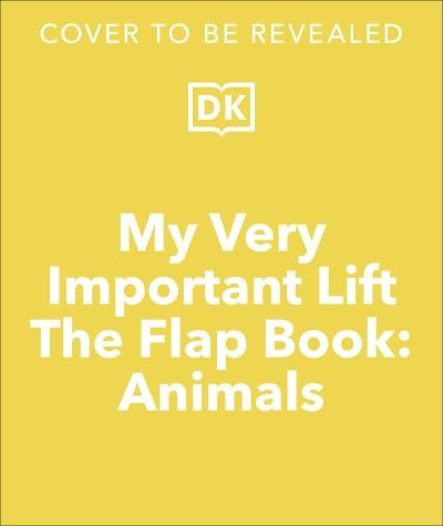 Cover for Dk · My Very Important Lift-the-Flap Book: Animals: With More Than 80 Flaps to Lift - Lift the Flap (Tavlebog) (2023)