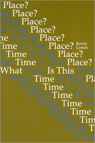 Cover for Lynch, Kevin (Professor, Massachusetts Institute of Technology) · What Time Is This Place? - The MIT Press (Paperback Book) [New edition] (1976)