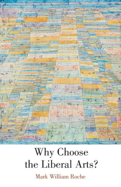 Cover for Mark William Roche · Why Choose the Liberal Arts? (Paperback Book) (2010)