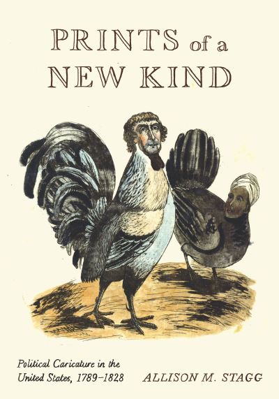 Cover for Stagg, Allison M. (Technical University of Darmstadt) · Prints of a New Kind: Political Caricature in the United States, 1789–1828 (Hardcover Book) (2023)