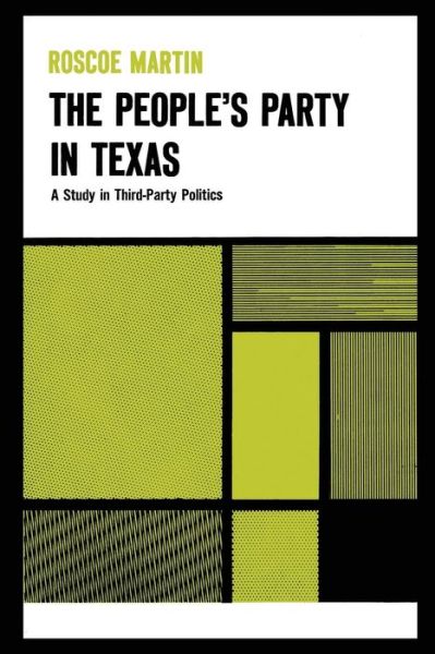 The People’s Party in Texas: A Study in Third Party Politics - Texas History Paperbacks - Roscoe Martin - Bøger - University of Texas Press - 9780292700321 - 1970