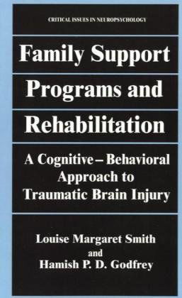 Cover for Louise Margaret Smith · Family Support Programs and Rehabilitation: A Cognitive-Behavioral Approach to Traumatic Brain Injury - Critical Issues in Neuropsychology (Hardcover Book) [1995 edition] (1995)