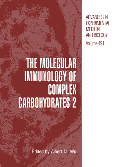 Cover for Albert M Wu · The Molecular Immunology of Complex Carbohydrates -2 - Advances in Experimental Medicine and Biology (Hardcover Book) [2001 edition] (2001)