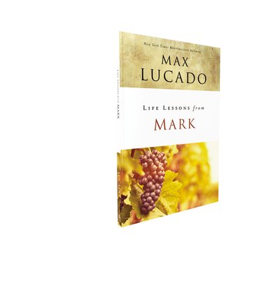 Life Lessons from Mark: A Life-Changing Story - Life Lessons - Max Lucado - Books - HarperChristian Resources - 9780310086321 - March 8, 2018