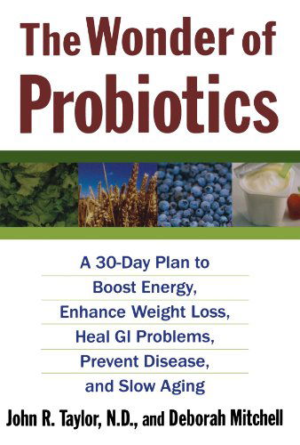 Cover for Deborah Mitchell · The Wonder of Probiotics: a 30-day Plan to Boost Energy, Enhance Weight Loss, Heal Gi Problems, Prevent Disease, and Slow Aging (Lynn Sonberg Books) (Paperback Book) (2007)