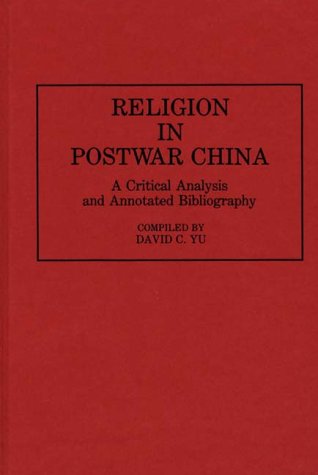 Cover for David C. Yu · Religion in Postwar China: A Critical Analysis and Annotated Bibliography - Bibliographies and Indexes in Religious Studies (Hardcover Book) [Annotated edition] (1993)
