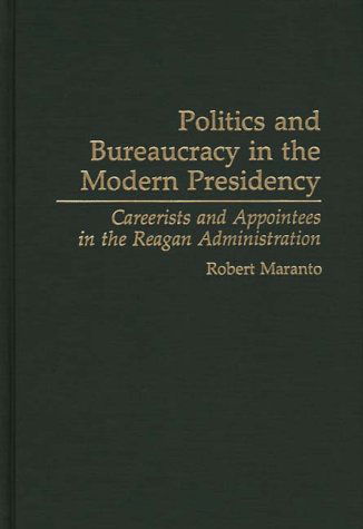 Cover for Robert Maranto · Politics and Bureaucracy in the Modern Presidency: Careerists and Appointees in the Reagan Administration (Gebundenes Buch) (1993)